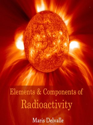 cover image of Elements & Components of Radioactivity